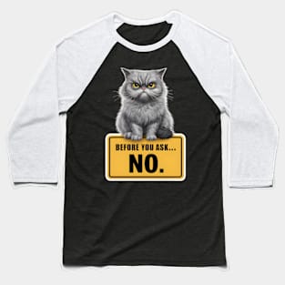 Before You Ask... No Funny Cat Design Baseball T-Shirt